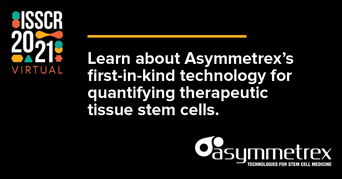 Asymmetrex Provides Scientists At ISSCR 2021 Access To A Missing Critical Quality Attribute For Stem Cell Research and Medicine