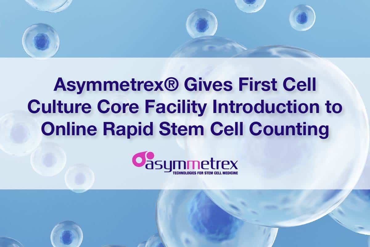 Asymmetrex® Gives First Cell Culture Core Facility Introduction to Online Rapid Stem Cell Counting in the Institute for Applied Life Sciences at UMassAmherst
